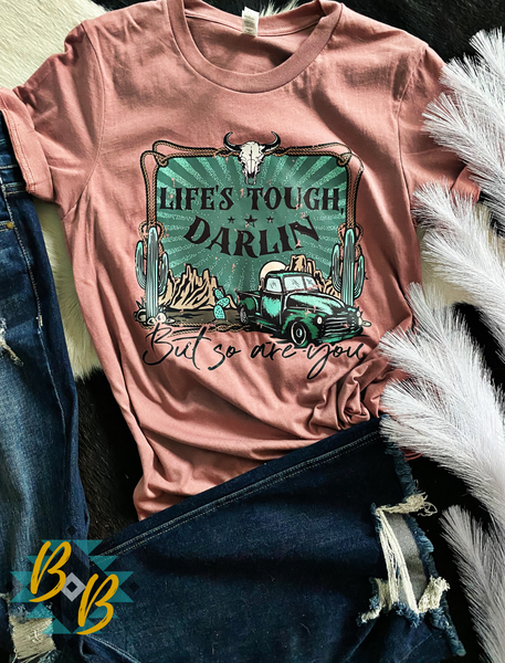 Life is Tough Darlin Tee