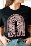 There Was Jesus Graphic Tee~ Multiple Colors
