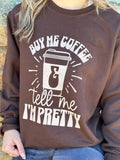 Buy Me Coffee and Tell Me I'm Pretty Sweatshirt