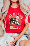 Ain't My First Rodeo Graphic T Shirts