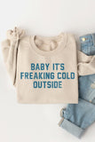 Baby It's Freaking Cold Outside Graphic Sweatshirt