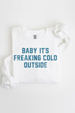 Baby It's Freaking Cold Outside Graphic Sweatshirt