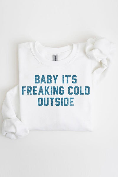 Baby It's Freaking Cold Outside Graphic Sweatshirt