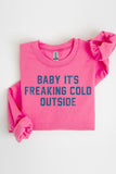 Baby It's Freaking Cold Outside Graphic Sweatshirt