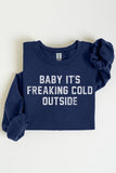 Baby It's Freaking Cold Outside Graphic Sweatshirt