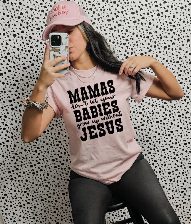 Dont let your Babies Grow Up Without Jesus Tee/Sweatshirt