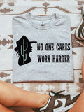 No One Cares Work Harder Tee/Sweatshirt