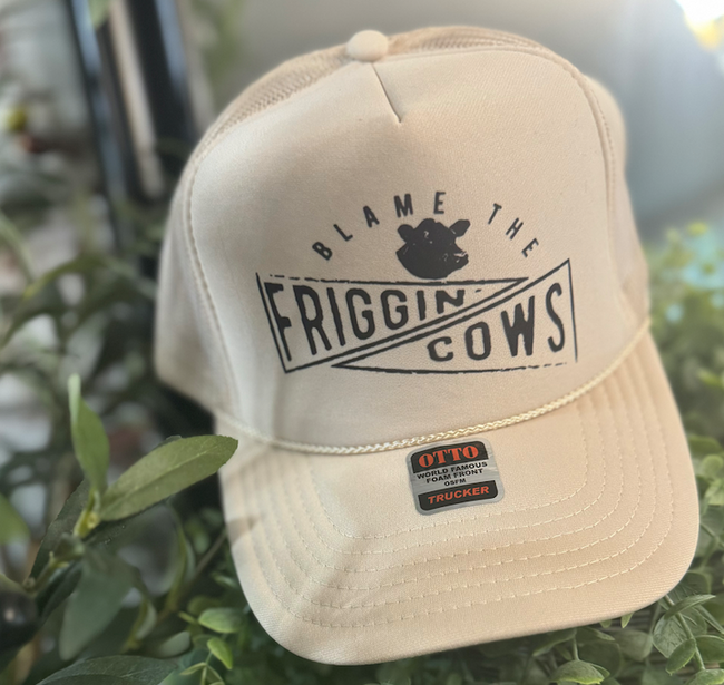Blame The Friggin Cows Foam Trucker Hat