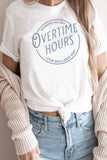 Overtime Hours Working For Shit Pay Graphic Tee