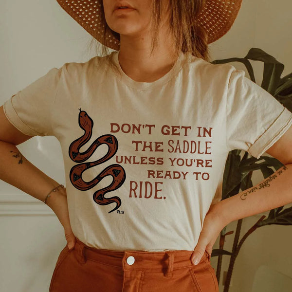 Don't Get In The Saddle Tee