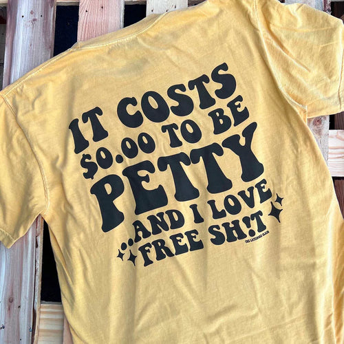NEW COLORS! It Costs $0.00 To Be Petty Tee ~Multiple Colors