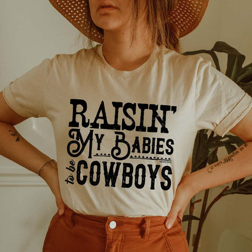Raisin' My Babies to be Cowboys Tee
